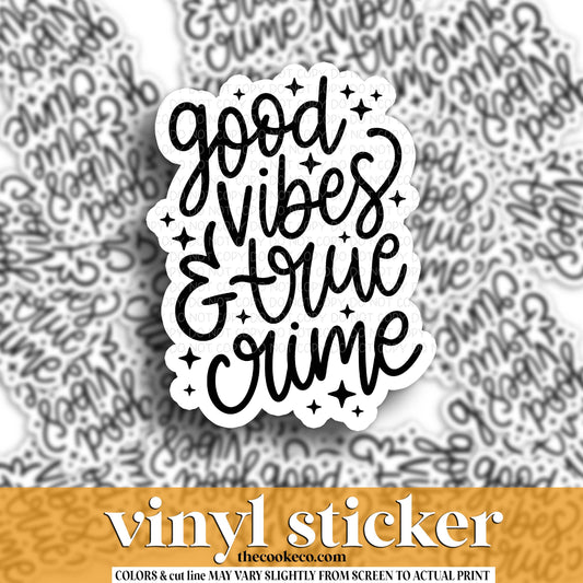Vinyl Sticker | #V1765 - GOOD VIBES AND TRUE CRIME