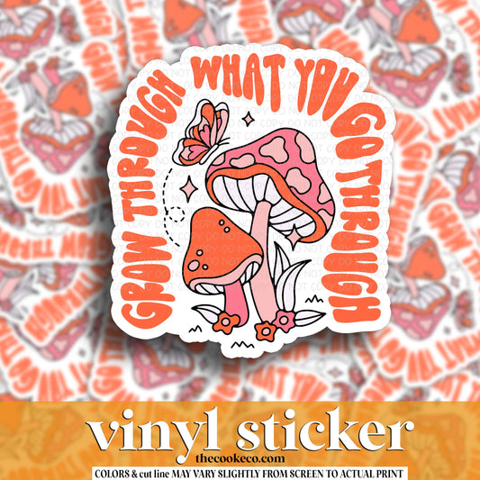 Vinyl Sticker | #V1770 - GROW THROUGH WHAT YOU GO THROUGH
