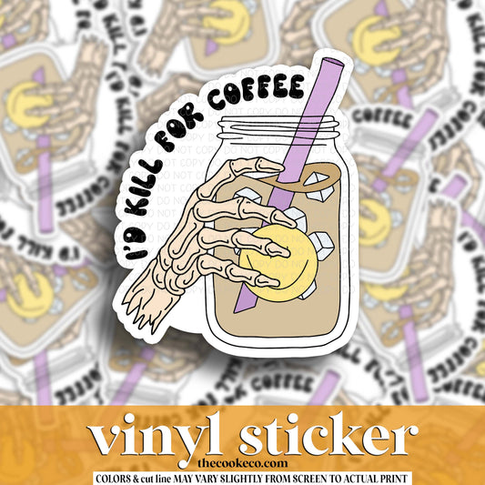 Vinyl Sticker | #V1796 - I'D KILL FOR COFFEE