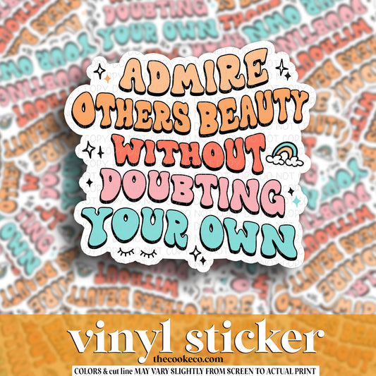 Vinyl Sticker | #V1448 - ADMIRE OTHER'S BEAUTY WITHOUT DOUBTING YOUR OWN