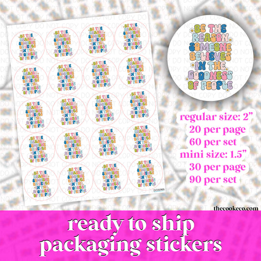 PACKAGING STICKERS | #RTS0242 - BE THE REASON SOMEONE BELIEVES IN THE GOODNESS OF PEOPLE