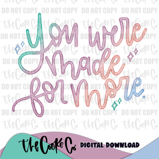 YOU WERE MADE FOR MORE | Digital Download | PNG