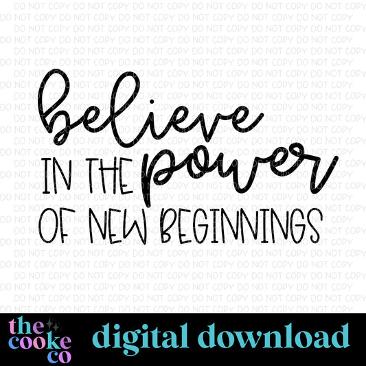 BELIEVE IN THE POWER OF NEW BEGINNINGS | Digital Download | PNG