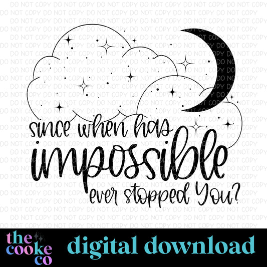 SINCE WHEN HAS IMPOSSIBLE EVER STOPPED YOU | Digital Download | PNG