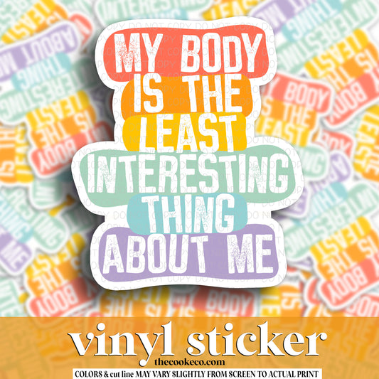 Vinyl Sticker | #V1267 - MY BODY IS THE LEAST INTERESTING THING ABOUT ME