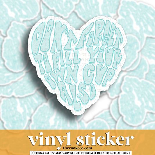 Vinyl Sticker | #V1333 - DON'T FORGET TO FILL YOUR OWN CUP ALSO