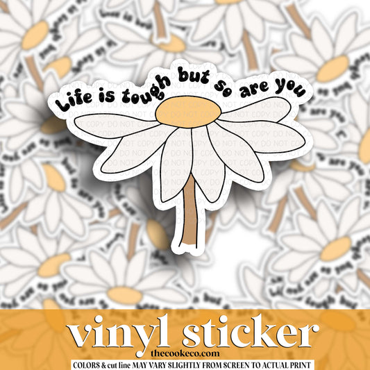 Vinyl Sticker | #V1776 - LIFE IS TOUGH BUT SO ARE YOU FLOWER