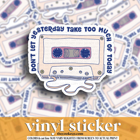 Vinyl Sticker | #V1781 - DON'T LET YESTERDAY TAKE TOO MUCH OF TODAY