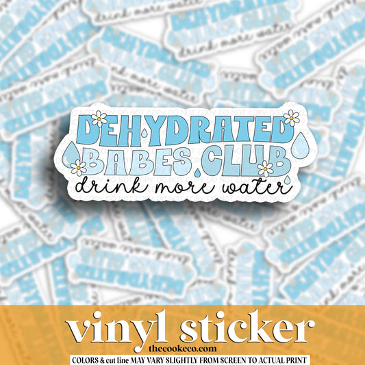 Vinyl Sticker | #V1788 - DEHYDRATED BABES CLUB, DRINK MORE WATER