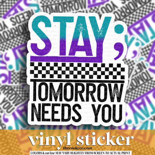 Vinyl Sticker | #V1928 - STAY TOMORROW NEEDS YOU