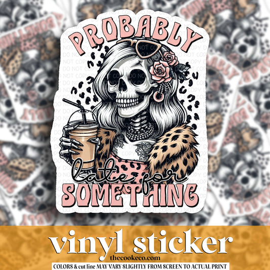 Vinyl Sticker | #V1960 - PROBABLY LATE FOR SOMETHING