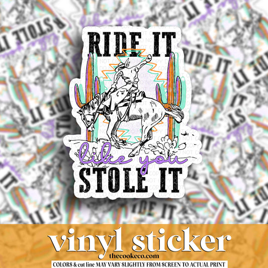 Vinyl Sticker | #V1963 - RIDE IT LIKE YOU STOLE