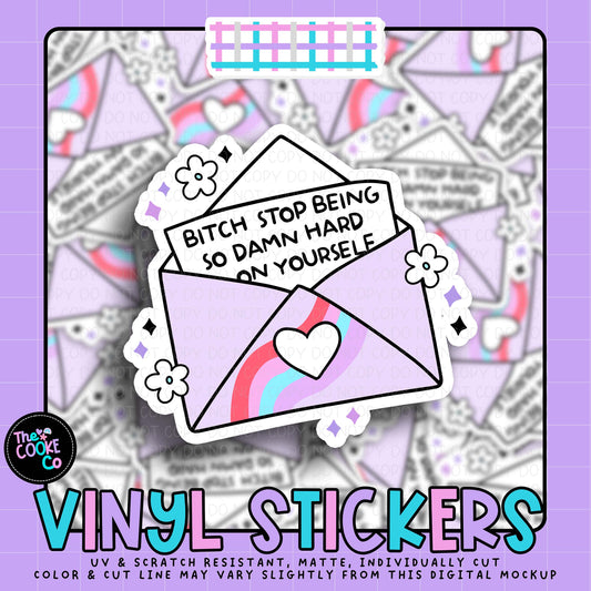 Vinyl Sticker | #V2005 - BITCH STOP BEING SO DAMN HARD ON YOURSELF