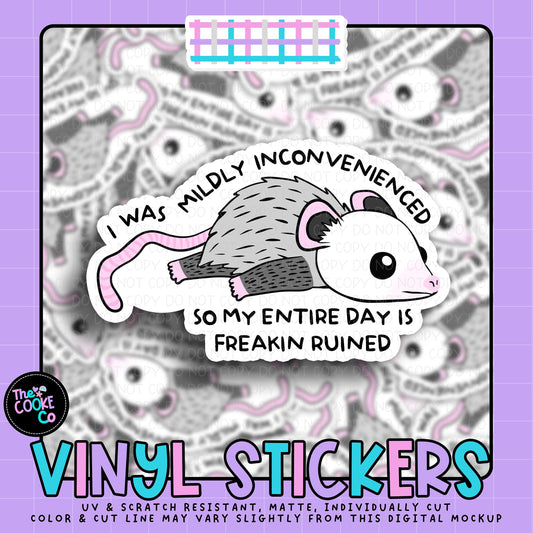 Vinyl Sticker | #V2124 - I WAS MIDLY INCONVENIENCED SO MY ENTIRE DAY I FREAKING RUINED