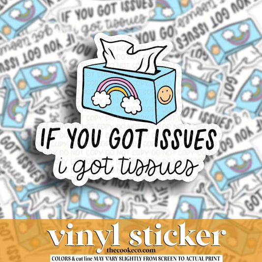 Vinyl Sticker | #V1463 - IF YOU GOT ISSUES I GOT TISSUES