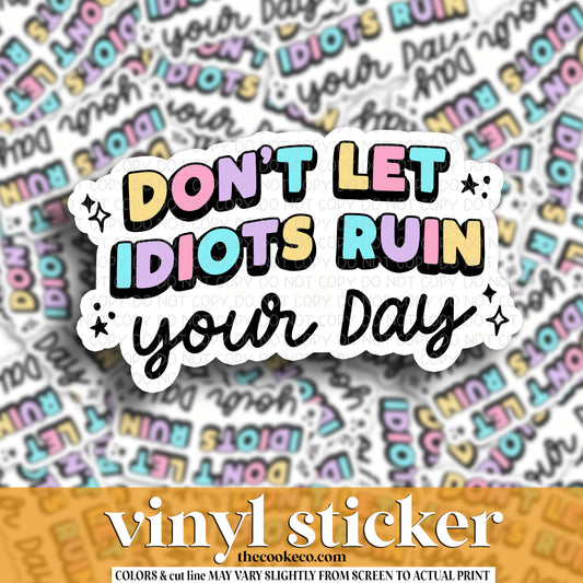 Vinyl Sticker | #V1466 - DON'T LET IDIOTS RUIN YOUR DAY