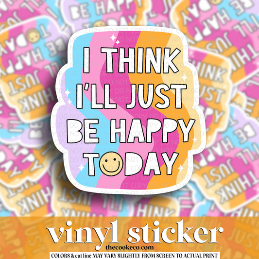 Vinyl Sticker | #V1468 - I THINK I'LL JUST BE HAPPY TODAY