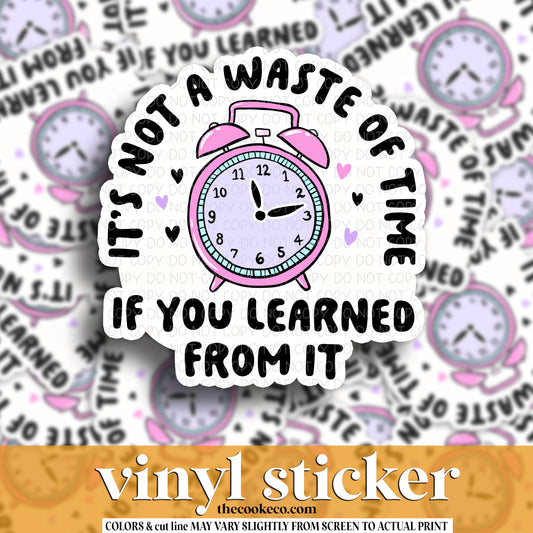 Vinyl Sticker | #V1514 - IT'S NOT A WASTE OF TIME IF YOU LEARNED FROM IT