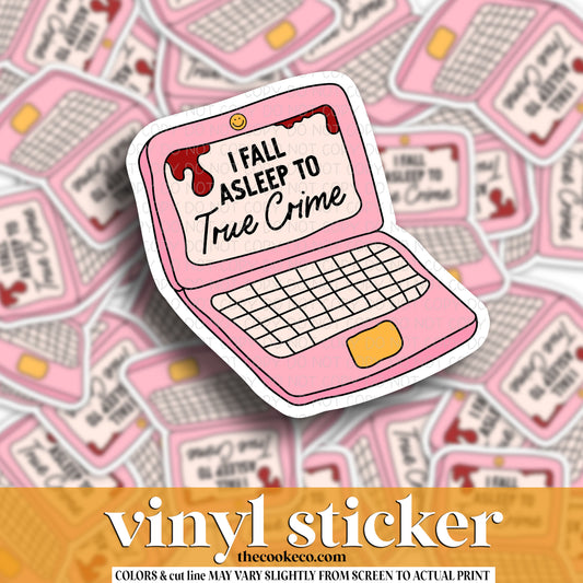 Vinyl Sticker | #V1519 - I FALL ASLEEP TO TRUE CRIME