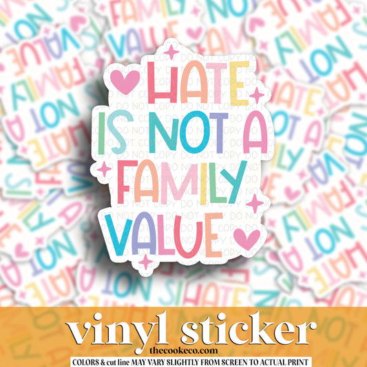 Vinyl Sticker | #V1557 -  HATE IS NOT A FAMILY VALUE