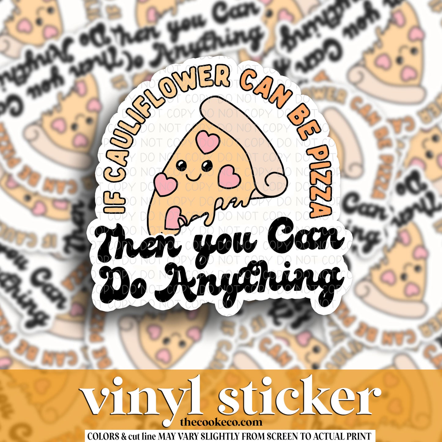 Vinyl Sticker | #V1561 -  IF CAULIFLOWER CAN BE PIZZA THEN YOU CAN BE ANYTHING