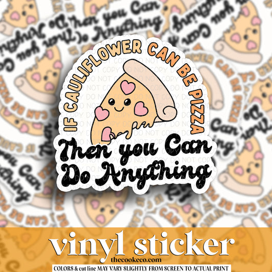 Vinyl Sticker | #V1561 -  IF CAULIFLOWER CAN BE PIZZA THEN YOU CAN BE ANYTHING