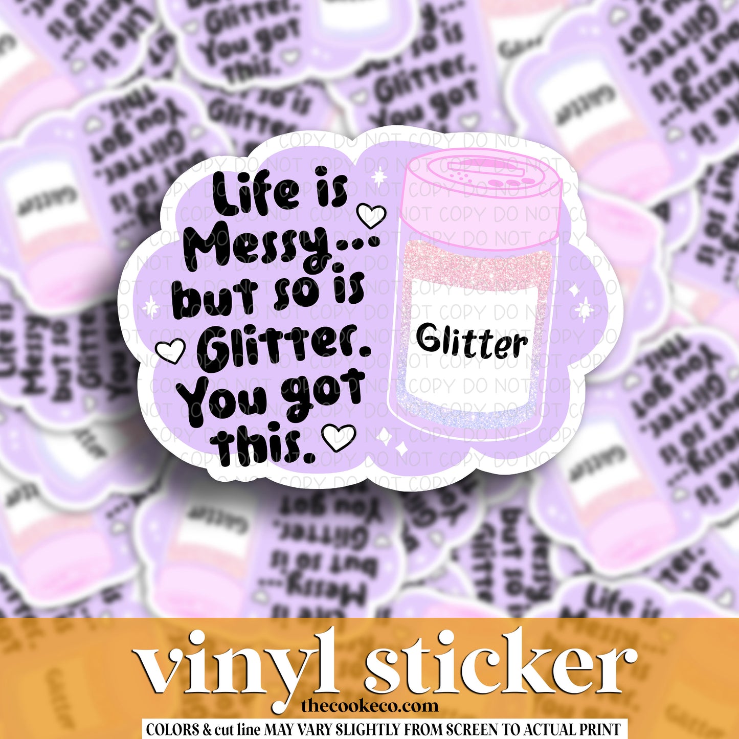 Vinyl Sticker | #V1567 -  LIFE IS MESSY BUT SO IS GLITTER. YOU GOT THIS