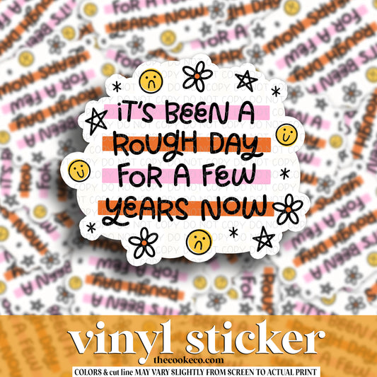 Vinyl Sticker | #V1587 -  IT'S BEEN A ROUGH DAY FOR A FEW YEARS NOW