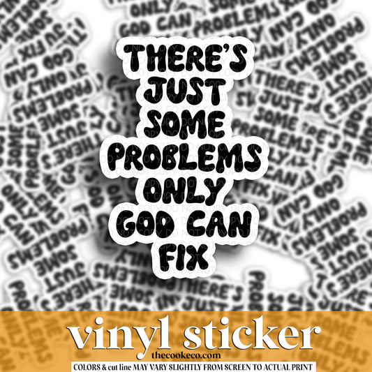 Vinyl Sticker | #V1640 -  THERE'S JUST SOME PROBLEMS ONLY GOD CAN FIX