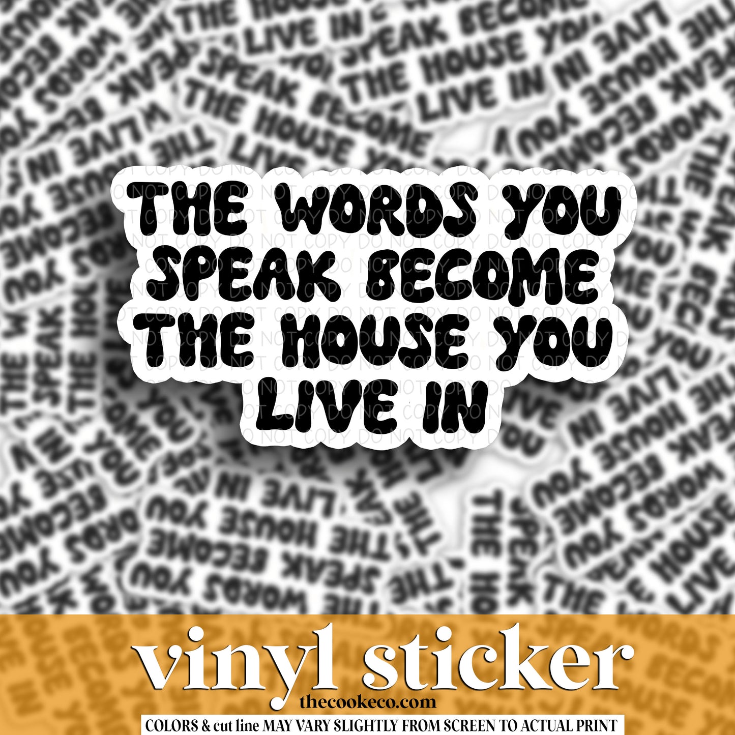 Vinyl Sticker | #V1644 -  THE WORDS YOU SPEAK BECOME THE HOUSE YOU LIVE IN