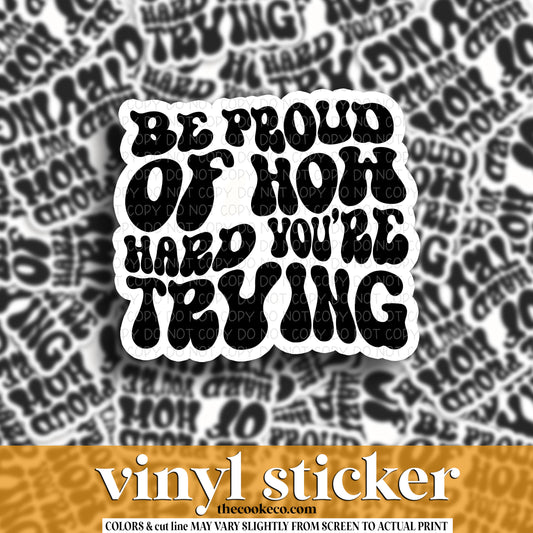 Vinyl Sticker | #V1647 -  BE PROUD OF HOW HARD YOU'RE TRYING
