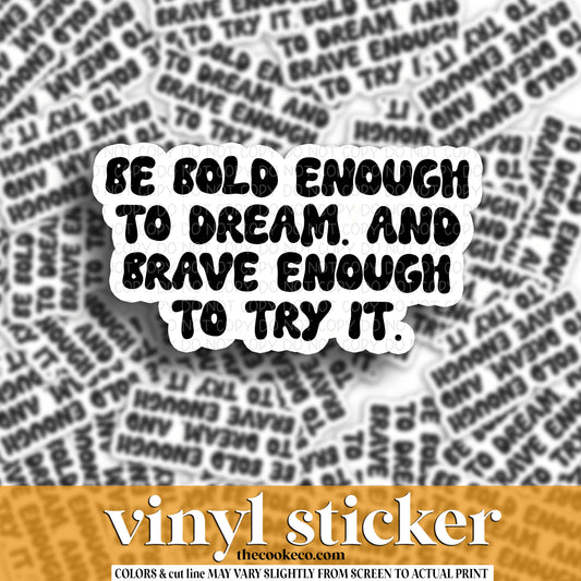 Vinyl Sticker | #V1648 -  BE BOLD ENOUGH TO DREAM. AND BRAVE ENOUGH TO TRY IT.
