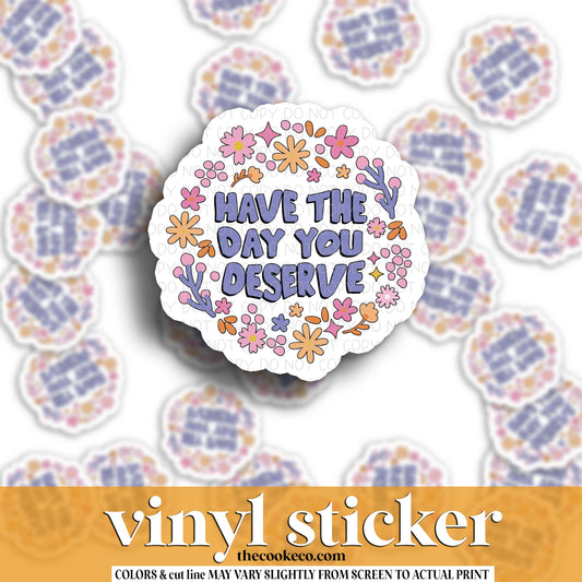 Vinyl Sticker | #V1688  - HAVE THE DAY YOU DESERVE