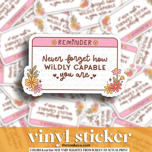 Vinyl Sticker | #V1702 - REMINDER NEVER FORGET HOW WILDLY CAPABLE YOU ARE