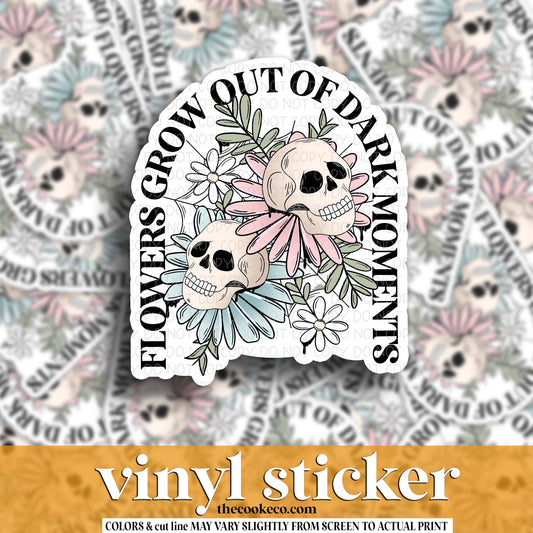Vinyl Sticker | #V1712  - FLOWERS GROW OUT OF DARK MOMENTS