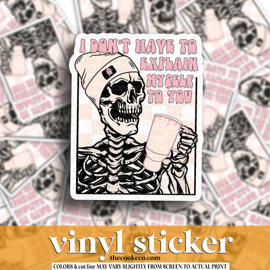 Vinyl Sticker | #V1720 - I DON'T HAVE TO EXPLAIN MYSELF TO YOU