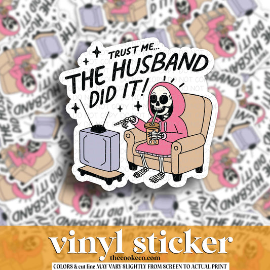 Vinyl Sticker | #V1732 - TRUST ME.... THE HUSBAND DID IT