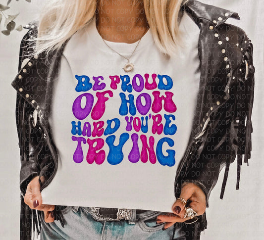 BE PROUD OF HOW HARD YOU'RE TRYING | Digital Download | PNG