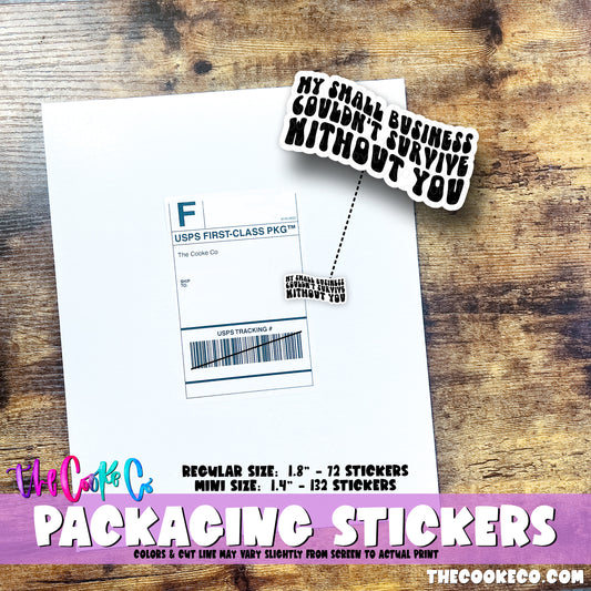 PTO Packaging Stickers | #BW0209 - MY SMALL BUSINESS COULDN'T SURVIVE WITHOUT YOU