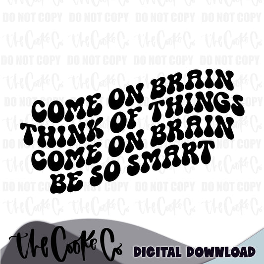 COME ON BRAIN THINK OF THINGS | Digital Download | PNG