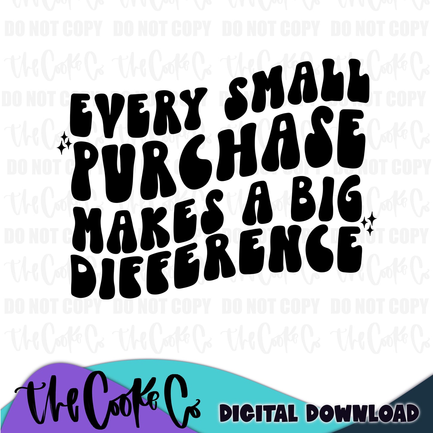EVERY SMALL PURCHASE MAKES A BIG DIFFERENCE | Digital Download | PNG