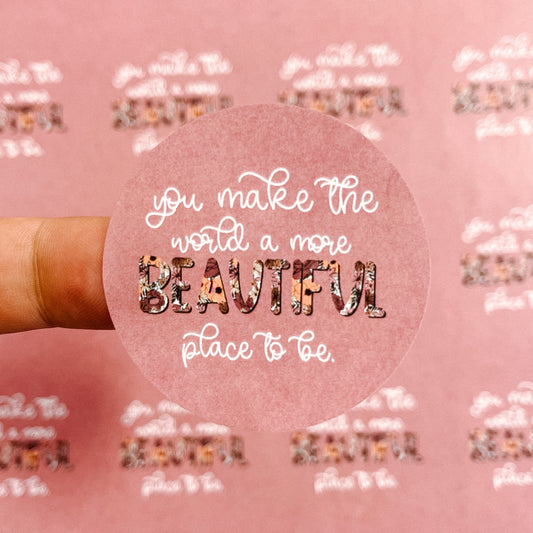 RTS Packaging Stickers | #RTS0193 - YOU MAKE THE WORLD A MORE BEAUTIFUL PLACE TO BE