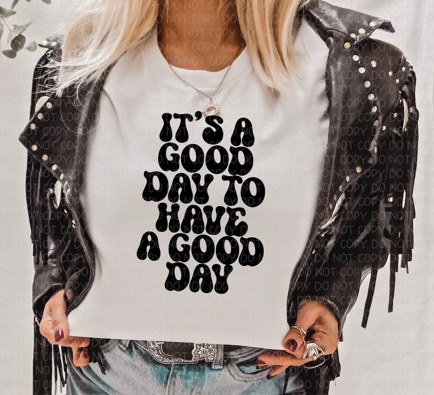 IT'S A GOOD DAY TO HAVE A GOOD DAY - SINGLE COLOR | Digital Download | PNG