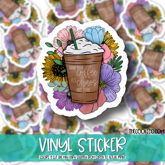 Vinyl Sticker | #V0205 - DRINK YOUR COFFEE, IT'S CHAOS OUT THERE