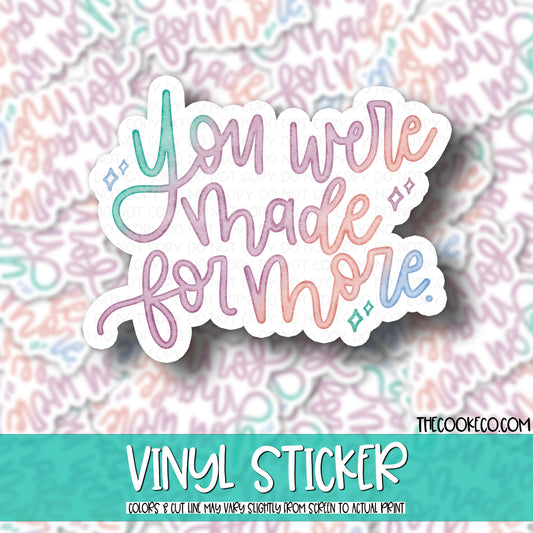 Vinyl Sticker | #V0446 - YOU WERE MADE FOR MORE