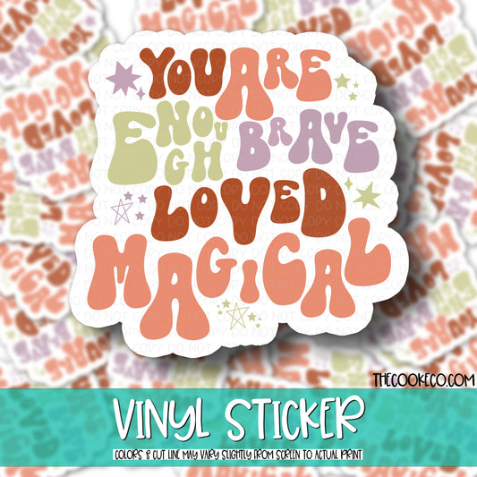 Vinyl Sticker | #V0457 - YOU ARE ENOUGH, BRAVE, LOVED, MAGICAL