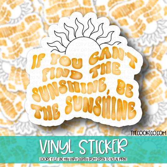 Vinyl Sticker | #V0643 - IF YOU CAN'T FIND THE SUNSHINE BE THE SUNSHINE