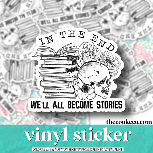 Vinyl Sticker | #V0958 - WE'LL ALL BECOME STORIES