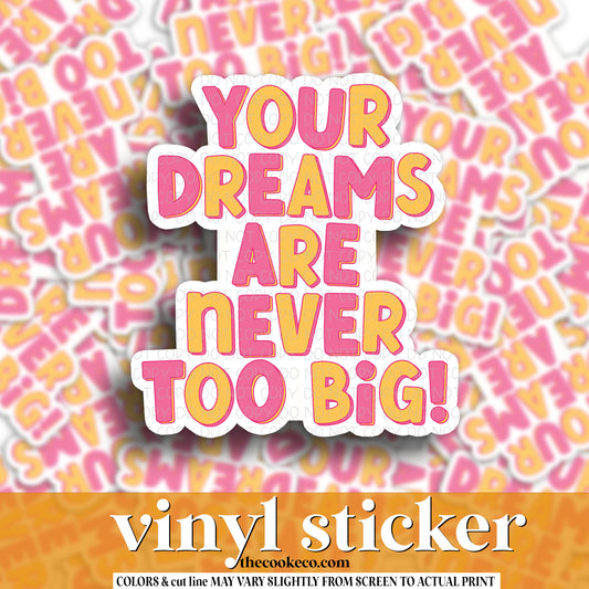 Vinyl Sticker | #V1136 - YOUR DREAMS ARE NEVER TOO BIG