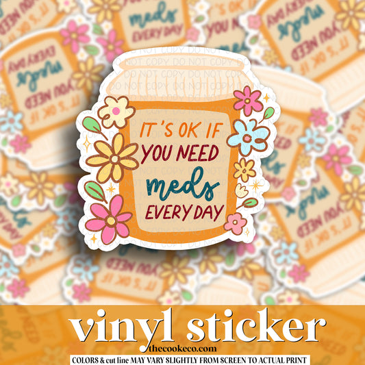 Vinyl Sticker | #V1102 - IT'S OKAY IF YOU NEED MEDS EVERYDAY
